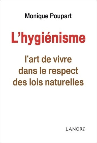 Livrenpoche : L'hygiénisme - L'art de vivre dans le respect des lois naturelles - Monique Poupart - Livre