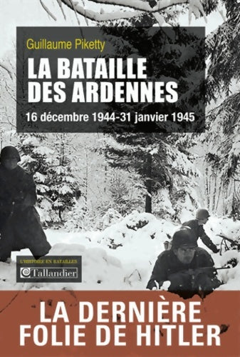 Livrenpoche : La bataille des Ardennes : 16 décembre 1944-31 janvier 1945 - Guillaume Piketty - Livre