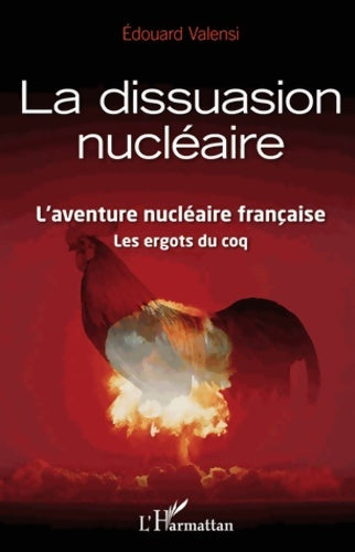 Livrenpoche : Dissuasion nucléaire l'aventure nucléaire française les ergots du coq - Edouard Valensi - Livre