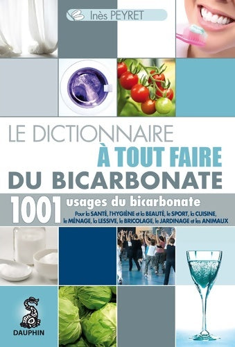 Livrenpoche : Le dictionnaire à tout faire du bicarbonate - Inès Peyret - Livre