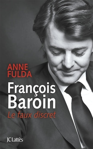 Livrenpoche : François Baroin Le faux discret - Anne Fulda - Livre