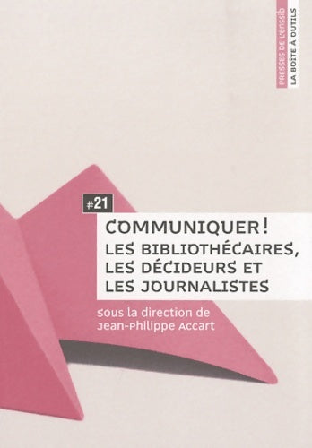 Livrenpoche : Communiquer ! : Les bibliothécaires les décideurs et les journalistes - Jean-Philippe Accart - Livre