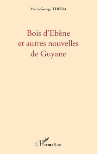 Livrenpoche : Bois d'Ebène et autres nouvelles de Guyane - Marie-George Thebia - Livre