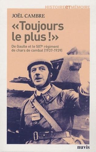 Livrenpoche : Toujours le Plus ! : De Gaulle et le 507e régiment de chars de combat - Joël Cambre - Livre