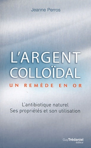 Livrenpoche : L'argent colloïdal - Un remède en or - Jeanne Perros - Livre