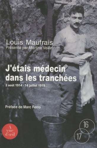 Livrenpoche : J'étais médecin dans les tranchées : Août 1914 - juillet 1919 - Louis Maufrais - Livre