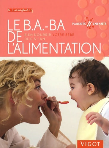 Livrenpoche : Le B. A. -BA de l'alimentation : Bien nourrir votre bébé de 0 à 1 an - Astrid Laimighofer - Livre