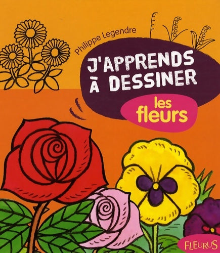Livrenpoche : J'apprends à dessiner les fleurs - Philippe Legendre - Livre