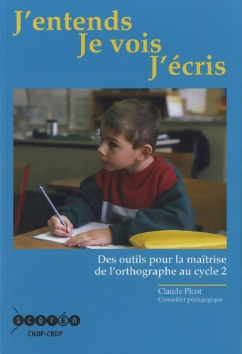 Livrenpoche : J'entends je vois j'écris : Des outils pour la maîtrise de l'orthographe au cycle 2 - Claude Picot - Livre