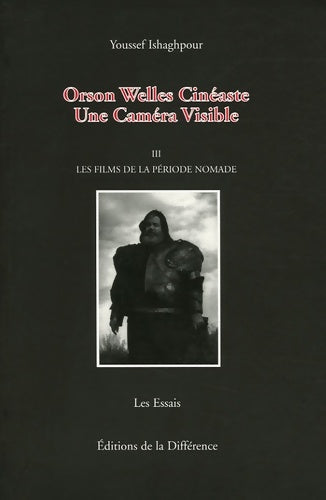 Livrenpoche : Orson Welles Cinéaste : Une Caméra Visible Tome III Les films de la période nomade - Youssef Ishaghpour - Livre