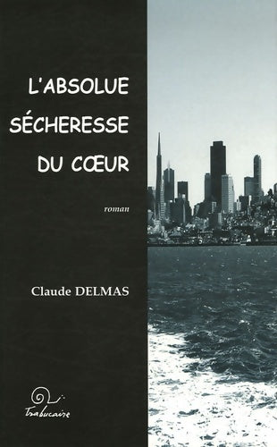 Livrenpoche : L'absolue sécheresse du coeur - Claude Delmas - Livre