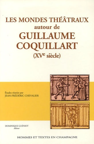 Livrenpoche : Les mondes théâtraux autour de Guillaume Coquillard - Collectif - Livre