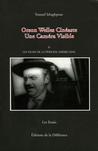 Livrenpoche : Orson Welles Cinéaste : Une Caméra Visible Tome II Les films de la période américaine - Youssef Ishaghpour - Livre
