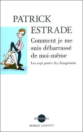Livrenpoche : Comment je me suis debarrassé de moi-même : Peut-on vraiment changer ? - Patrick Estrade - Livre