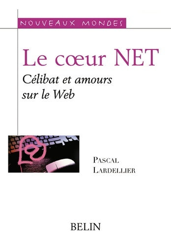 Livrenpoche : Le coeur NET : Célibat et amours sur le Web - Pascal Lardellier - Livre
