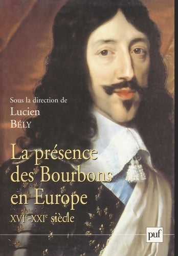 Livrenpoche : La présence des Bourbons en Europe XVIe-XXI siècle - Lucien Bély - Livre
