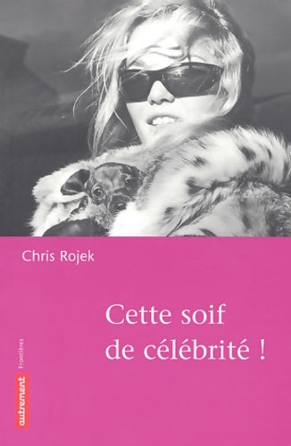 Livrenpoche : Cette soif de célébrité ! - Chris Rojek - Livre