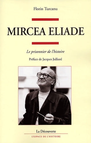 Livrenpoche : Mircea Eliade : Le Prisonnier de l'histoire - Florin Turcanu - Livre