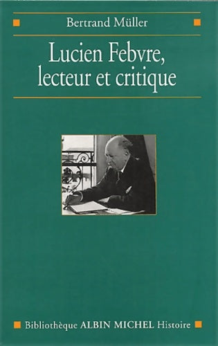 Livrenpoche : Lucien Febvre lecteur et critique - Bertrand Müller - Livre
