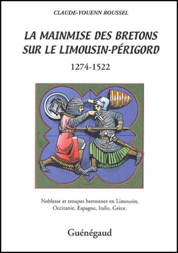 Livrenpoche : La mainmise des Bretons sur le Limousin-Périgord 1274-1522. Noblesse et troupes bretonnes en Limousin Occitanie Espagne Italie Grèce - Claude-Youenn Roussel - Livre