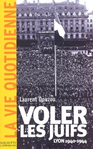 Livrenpoche : Voler les juifs : Lyon 1940-1944 - Laurent Douzou - Livre
