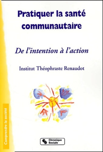 Livrenpoche : Pratiquer la santé communautaire : De l'intention à l'action - Institut Théophraste Renaudot - Livre