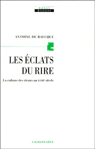 Livrenpoche : Les éclats du rire : La culture des rieurs au 18e siècle - Antoine De Baecque - Livre