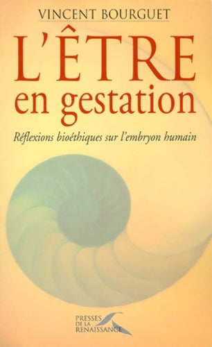 Livrenpoche : l'être en gestation : Réflexions bioéthiques sur l'embryon humain - Vincent Bourguet - Livre