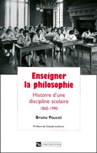 Livrenpoche : Enseigner la Philosophie. Histoire d'une discipline scolaire 1860-1990 - Bruno Poucet - Livre