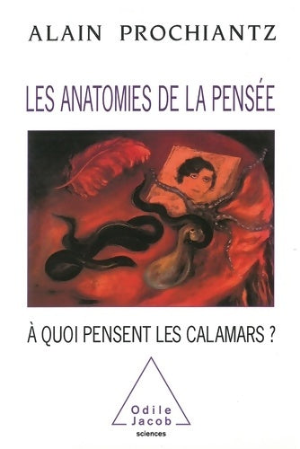 Livrenpoche : Les Anatomies de la pensée : À quoi pensent les calamars ? - Alain Prochiantz - Livre