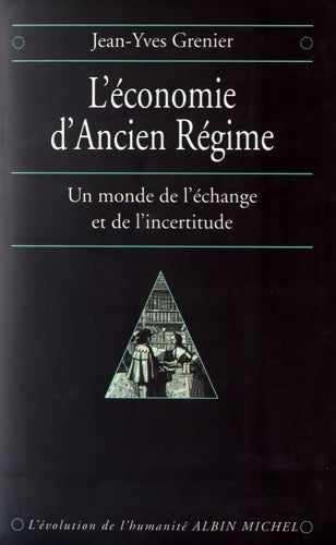 Livrenpoche : l'économie d'Ancien Régime : Un monde de l'échange et de l'incertitude - Jean-Yves Grenier - Livre