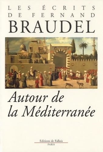 Livrenpoche : Les écrits de Fernand Braudel : Autour de la Méditerranée - Fernand Braudel - Livre