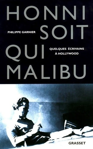 Livrenpoche : Honni soit qui Malibu : Quelques écrivains à Hollywood - Garnier Philippe - Livre