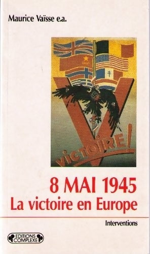 Livrenpoche : 8 mai 1945 la victoire en Europe : Actes du colloque international de Reims 1985 - Maurice Vaisse - Livre