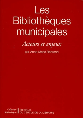 Livrenpoche : Les bibliothèques municipales. Acteurs et enjeux - Anne-Marie Bertrand - Livre