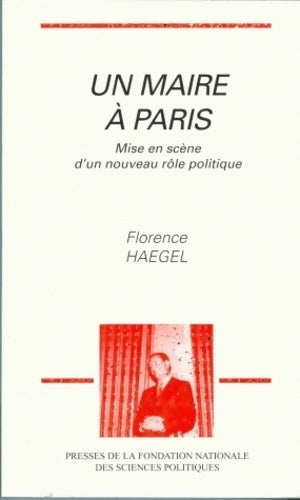 Livrenpoche : Un maire à Paris : Mise en scène d'un nouveau rôle politique - Florence Haegel - Livre