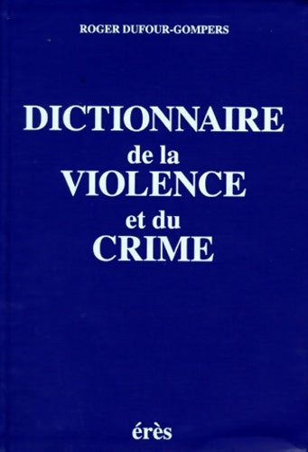 Livrenpoche : Dictionnaire de la violence et du crime - Roger Dufour-Gompers - Livre
