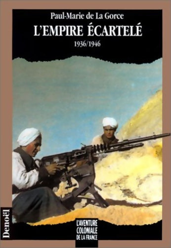 Livrenpoche : L'aventure coloniale de la France - L'Empire écartelé 1936-1946 - Paul-Marie De la Gorce - Livre