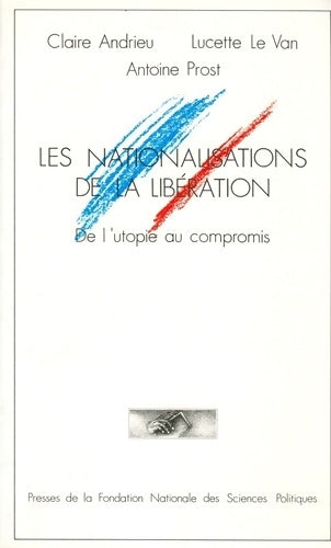 Livrenpoche : Les Nationalisations de la Libération : De l'utopie au compromis - Claire Andrieu - Livre
