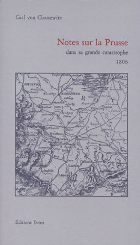 Livrenpoche : Notes sur la Prusse dans sa grande catastrophe : 1806 - Carl Von Clausewitz - Livre