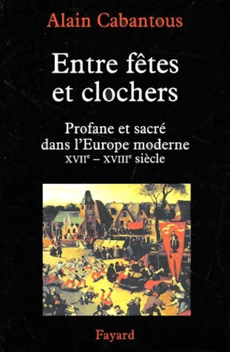 Livrenpoche : Entre fêtes et clochers : Profane et sacré dans l'Europe moderne Tome I - Alain Cabantous - Livre