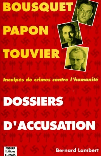 Livrenpoche : Dossiers d'accusation. Bousquet Papon Touvier : Inculpés de crimes contre l'humanité - Bernard Lambert - Livre