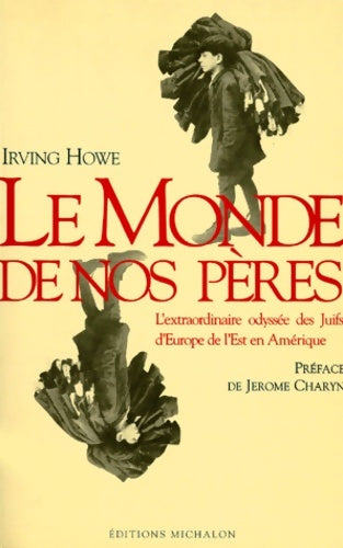 Livrenpoche : Le Monde de nos pères. L'Extraordinaire odyssée des Juifs d'Europe de l'Est en Amérique - Irving Howe - Livre