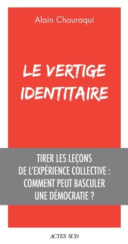 Livrenpoche : Le Vertige identitaire : Tirer les leçons de l?expérience collective : comment peut basculer une démocratie ? - Alain Chouraqui - Livre
