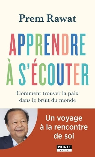 Livrenpoche : Apprendre à s'écouter : Comment trouver la paix dans le bruit du monde - Prem Rawat - Livre