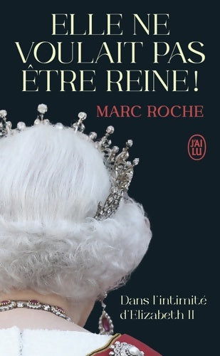 Livrenpoche : Elle ne voulait pas être reine ! : Dans l'intimité d'Elizabeth II - Marc Roche - Livre