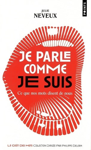 Livrenpoche : Je parle comme je suis : Ce que nos mots disent de nous - Julie Neveux - Livre