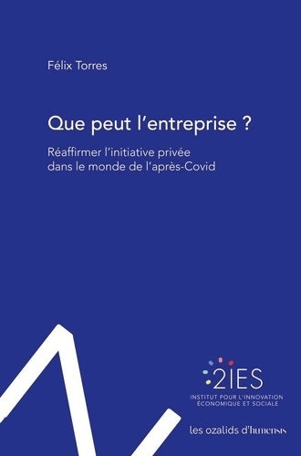 Livrenpoche : Que peut l'entreprise ? : Réaffirmer l'initiative privée dans le monde de l'après-Covid - Félix Torres - Livre