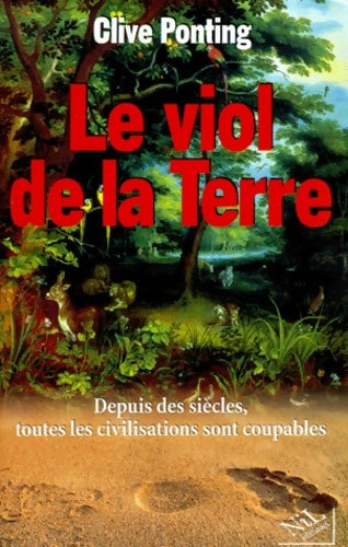 Livrenpoche : LE VIOL DE LA TERRE. : Depuis des siècles toutes les civilisations sont coupables - Clive Ponting - Livre