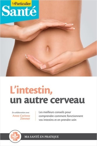 Livrenpoche : L'intestin un autre cerveau : Les meilleurs conseils pour comprendre comment fonctionnent vos intestins et en prendre soin - Anne-corinne Zimmer - Livre